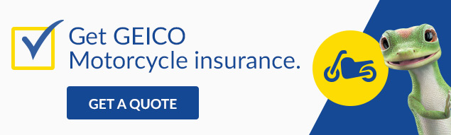 Get GEICO Motorcycle insurance.